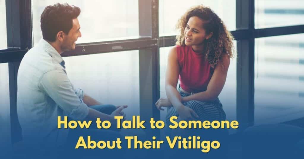 How to Talk to Someone About Their Vitiligo